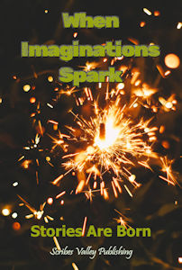 WHEN IMAGINATIONS SPARK: Stories Are Born - 2024 Writing Contest Anthology
